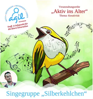 AGIL - Aktiv ins Alter: Singegruppe "Silberkehlchen" mit Martin März! Jetzt anmelden.