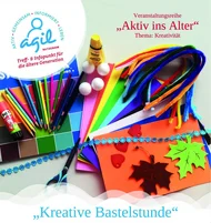 AGIL - Aktiv ins Alter: Kreative Bastelstunde! Jetzt anmelden.