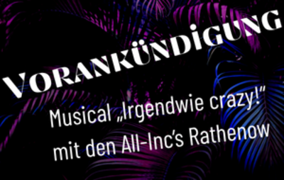Vorankündigung: Musical „Irgendwie crazy!“ mit den All-Inc’s Rathenow