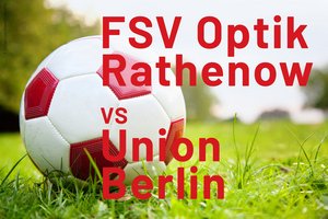 FSV Optik Rathenow gegen 1.FC Union Berlin