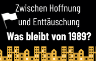 Zwischen Hoffnung und Enttäuschung. Was bleibt von 1989?