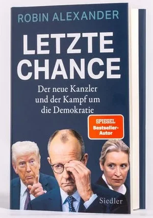 Robin Alexander „Die letzte Chance. Der neue Kanzler und der Kampf um die Demokratie“