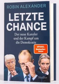 Robin Alexander „Die letzte Chance. Der neue Kanzler und der Kampf um die Demokratie“